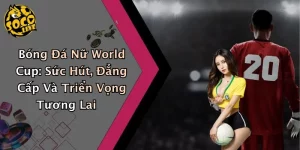 Bóng Đá Nữ World Cup: Sức Hút, Đẳng Cấp Và Triển Vọng Tương Lai Đá Nữ World Cup