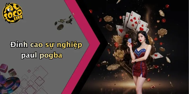 Sự Nghiệp Paul Pogba: Từ Tài Năng Trẻ Đến Ngôi Sao Bóng Đá 2 Đỉnh cao sự nghiệp paul pogba