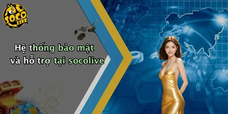 Hệ thống bảo mật và hỗ trợ tại socolive