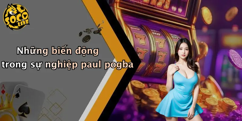 Sự Nghiệp Paul Pogba: Từ Tài Năng Trẻ Đến Ngôi Sao Bóng Đá 3 Những biến động trong sự nghiệp paul pogba