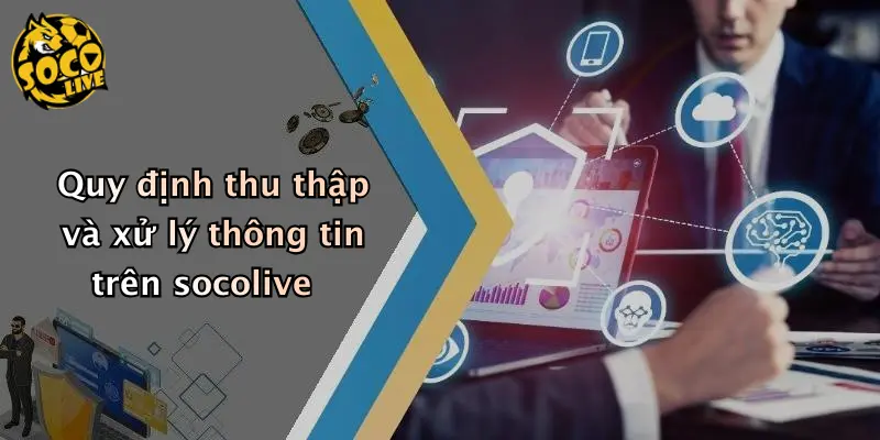 chính sách bảo mật 2 Quy định thu thập và xử lý thông tin trên socolive