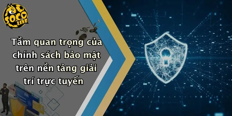 chính sách bảo mật 1 Tầm quan trọng của chính sách bảo mật trên nền tảng giải trí trực tuyến