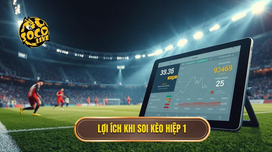 Tại sao soi kèo hiệp 1 lại được ưa chuộng?