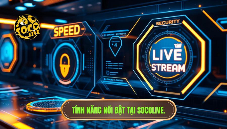 Các tính năng ưu việt tại SOCOLIVE