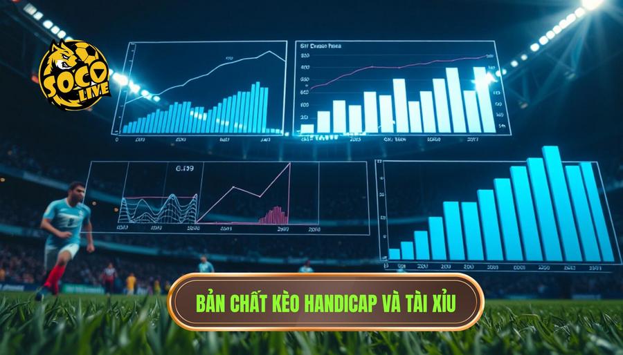 Bản chất kèo Handicap và Tài Xỉu