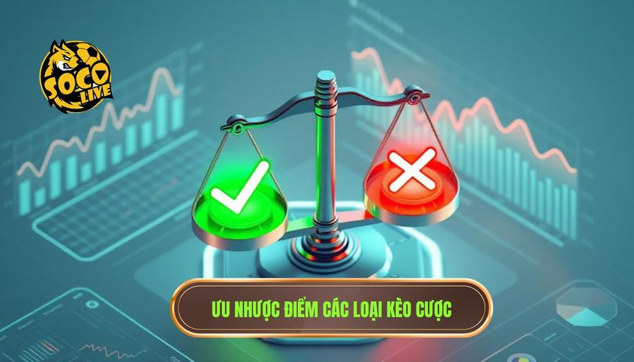 Ưu nhược điểm các loại kèo cược