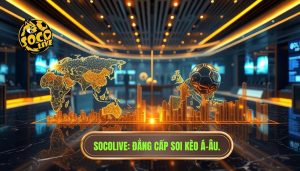 SOCOLIVE_ Đẳng cấp soi kèo Á-Âu.