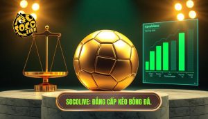Socolive_ Đẳng cấp kèo bóng đá.